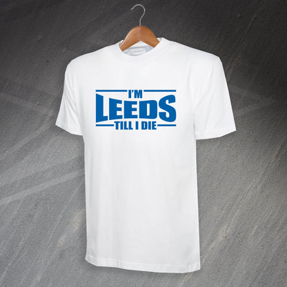 I'm Leeds Till I Die T-Shirt