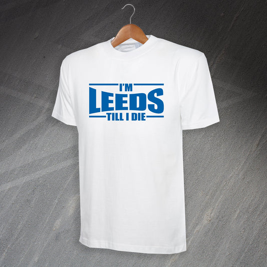 I'm Leeds Till I Die T-Shirt