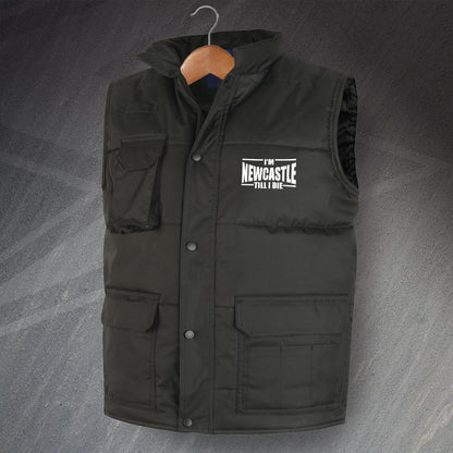 I'm Newcastle Till I Die Embroidered Super Pro Bodywarmer