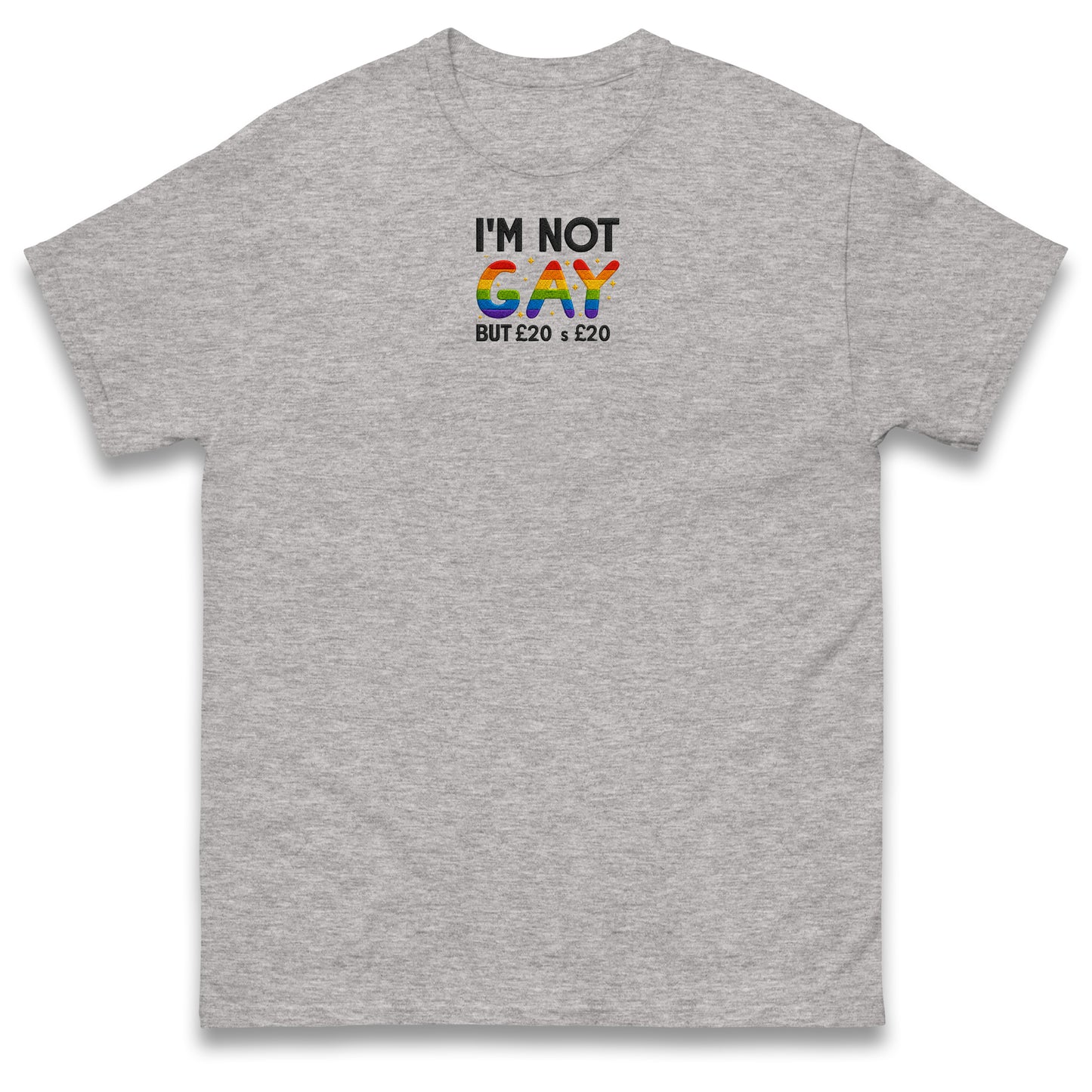 I'm Not Gay But 20 Quid is 20 Quid T Shirt