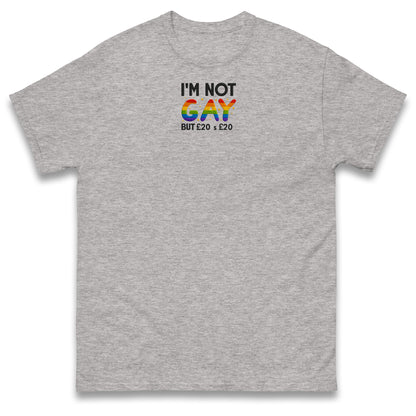 I'm Not Gay But 20 Quid is 20 Quid T Shirt