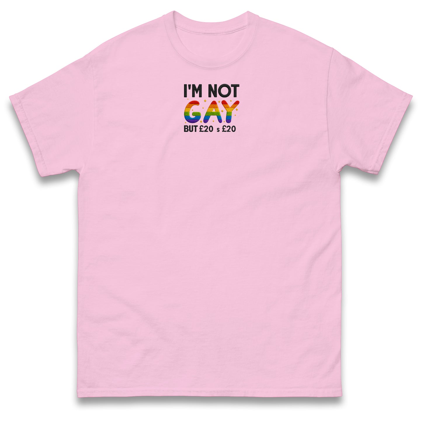 I'm Not Gay But 20 Quid is 20 Quid T Shirt