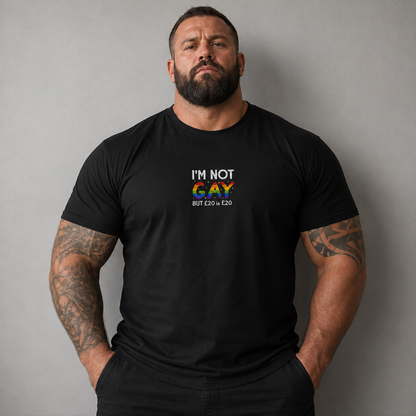 I'm Not Gay But 20 Quid is 20 Quid T Shirt