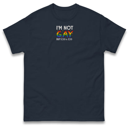 I'm Not Gay But 20 Quid is 20 Quid T Shirt