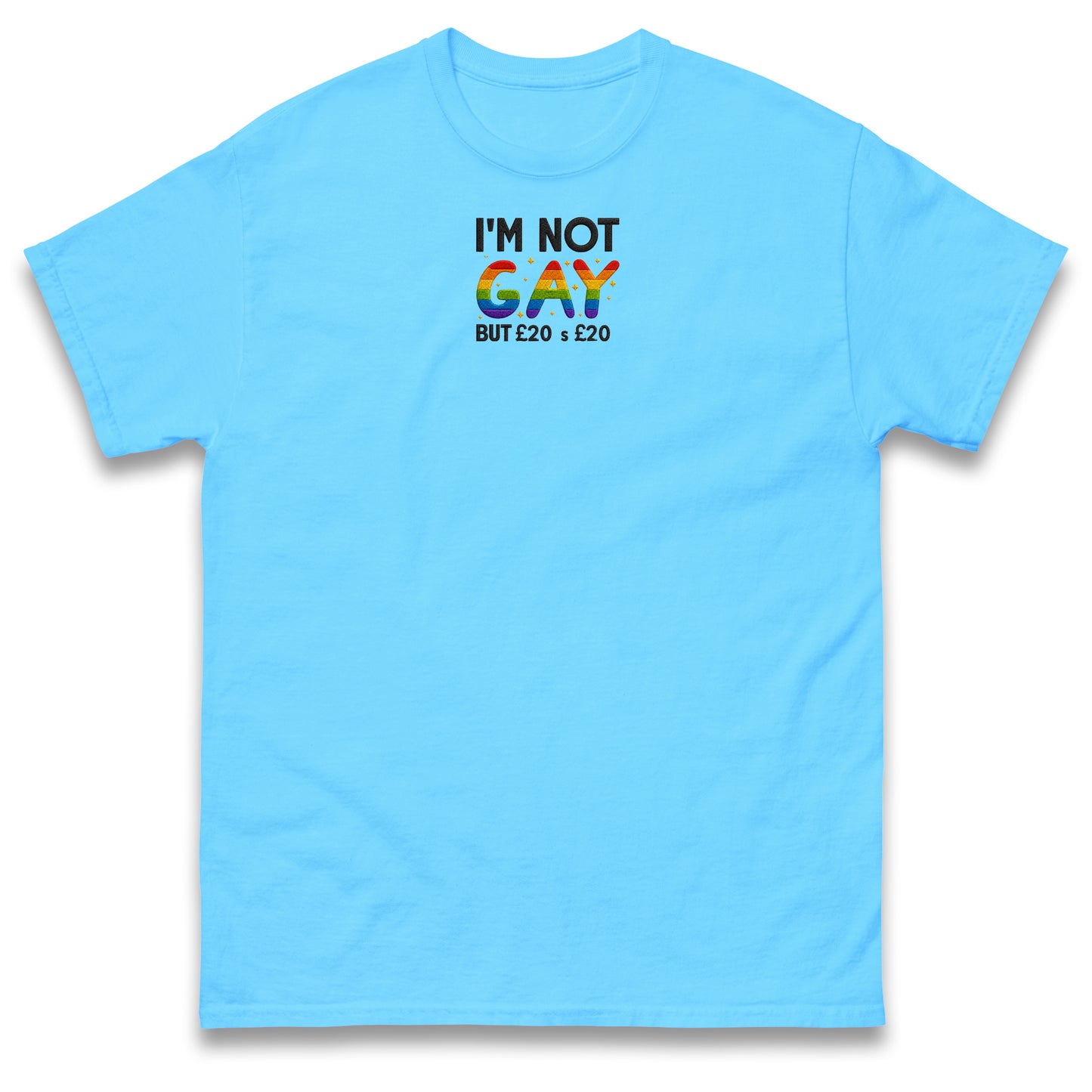 I'm Not Gay But 20 Quid is 20 Quid T Shirt