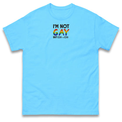 I'm Not Gay But 20 Quid is 20 Quid T Shirt