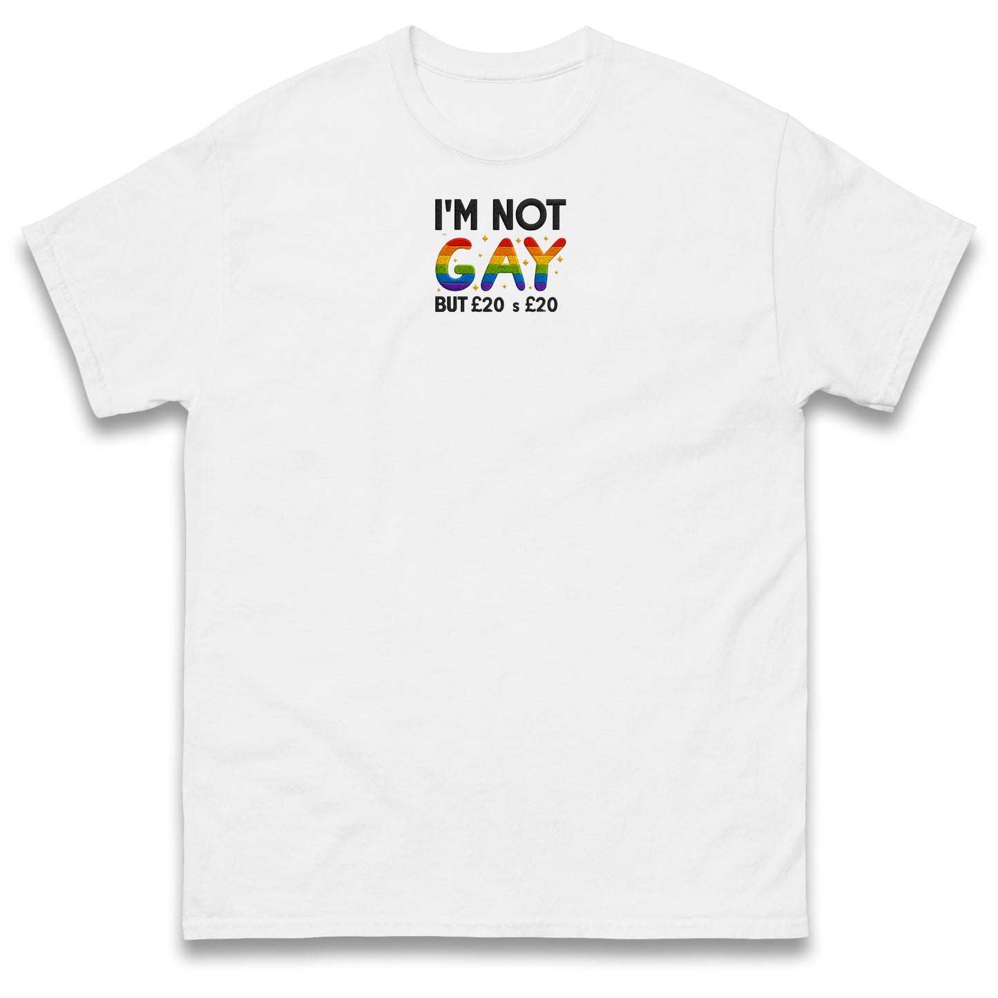 I'm Not Gay But 20 Quid is 20 Quid T Shirt