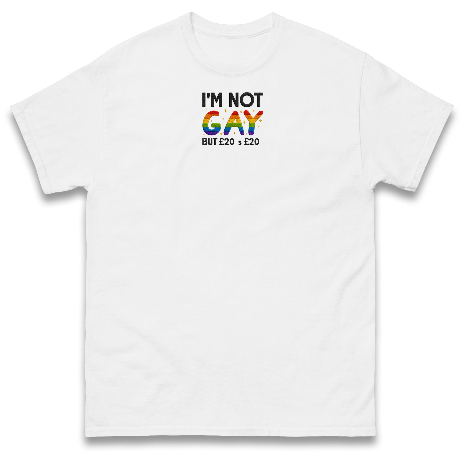 I'm Not Gay But 20 Quid is 20 Quid T Shirt