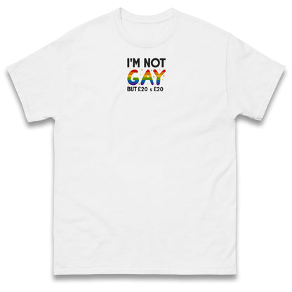 I'm Not Gay But 20 Quid is 20 Quid T Shirt