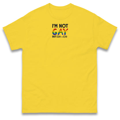 I'm Not Gay But 20 Quid is 20 Quid T Shirt