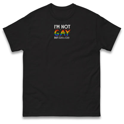 I'm Not Gay But 20 Quid is 20 Quid T Shirt