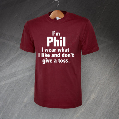 I'm Phil I Wear What I Like and Don't Give a Toss T-Shirt