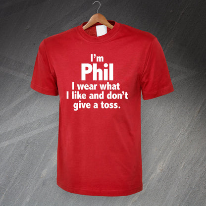 I'm Phil I Wear What I Like and Don't Give a Toss T-Shirt