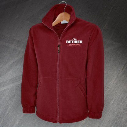 I'm Retired I Do What I Like and I Don't Give a Toss Embroidered Fleece