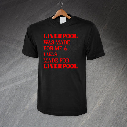 Liverpool Was Made for Me & I Was Made for Liverpool T-Shirt