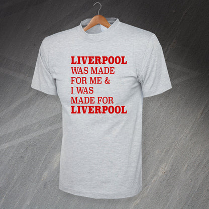 Liverpool Was Made for Me & I Was Made for Liverpool T-Shirt
