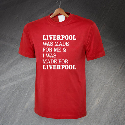 Liverpool Was Made for Me & I Was Made for Liverpool T-Shirt