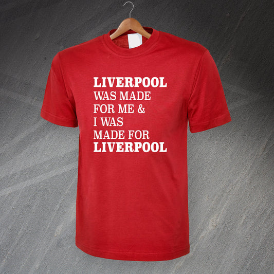 Liverpool Was Made for Me & I Was Made for Liverpool T-Shirt