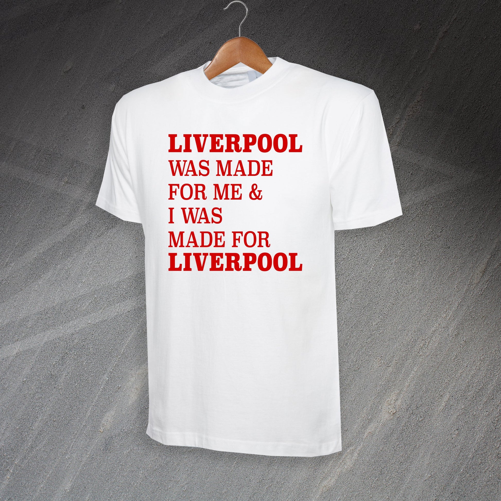 Liverpool Was Made for Me & I Was Made for Liverpool T-Shirt