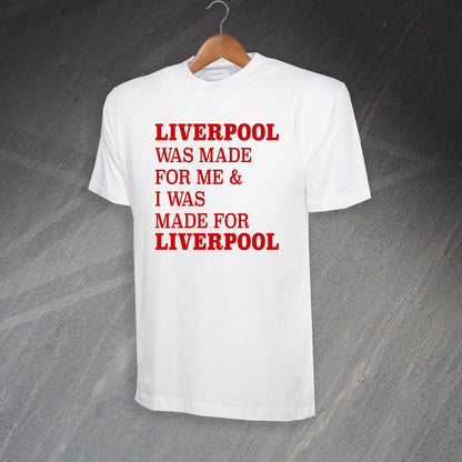 Liverpool Was Made for Me & I Was Made for Liverpool T-Shirt