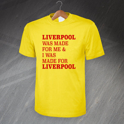 Liverpool Was Made for Me & I Was Made for Liverpool T-Shirt
