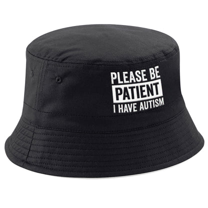 Please Be Patient I Have Autism Bucket Hat