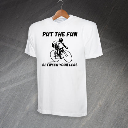 Put The Fun Between Your Legs T-Shirt