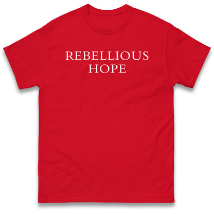 Rebellious Hope T Shirt