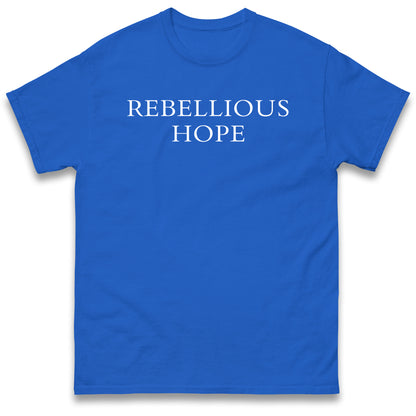 Rebellious Hope T Shirt