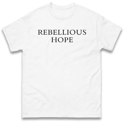 Rebellious Hope T Shirt