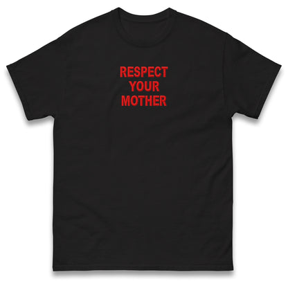 Respect Your Mother T Shirt