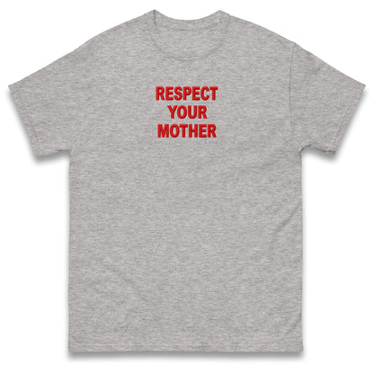 Respect Your Mother T Shirt