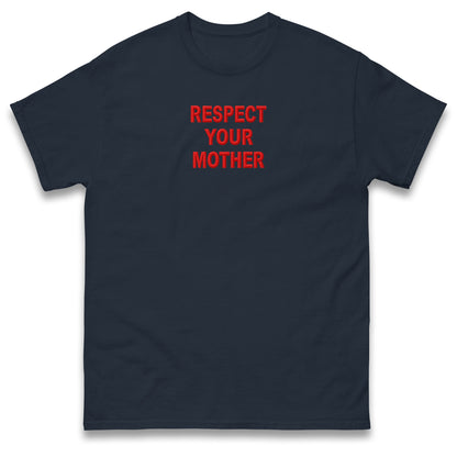 Respect Your Mother T Shirt