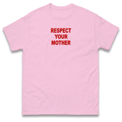 Respect Your Mother T Shirt