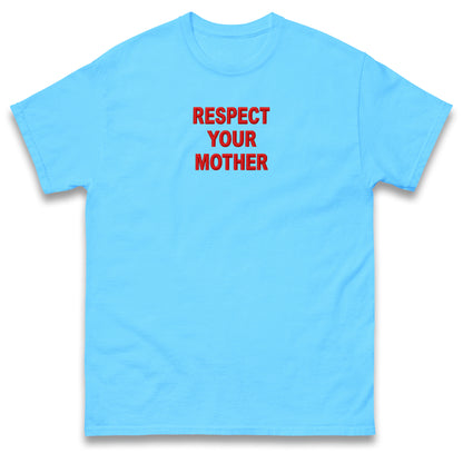 Respect Your Mother T Shirt