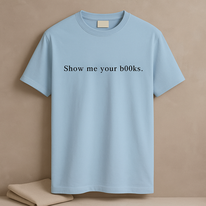Show Me Your Books T Shirt