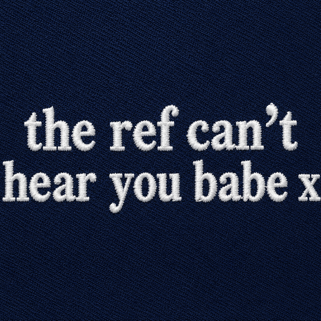 The Ref Can't Hear You Babe Embroidered T Shirt Football Slogan