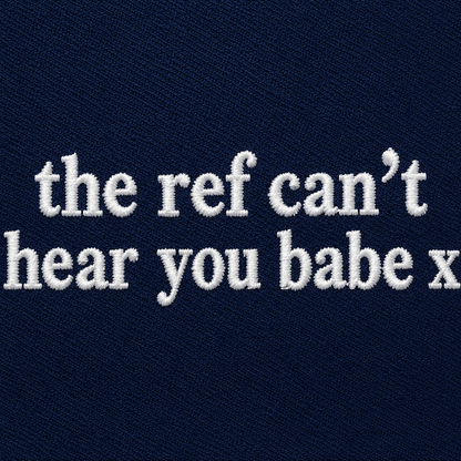 The Ref Can't Hear You Babe Embroidered T Shirt Football Slogan
