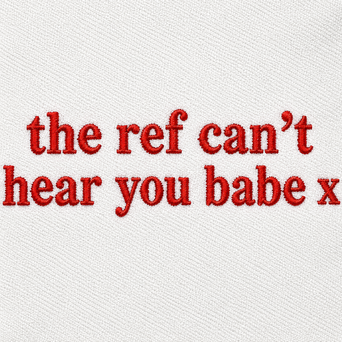 The Ref Can't Hear You Babe Embroidered T Shirt Football Slogan