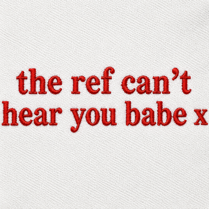 The Ref Can't Hear You Babe Embroidered T Shirt Football Slogan