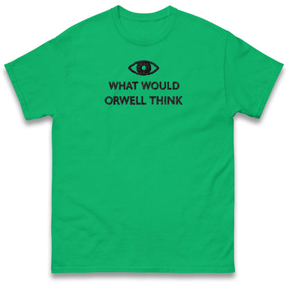 What Would Orwell Think T Shirt