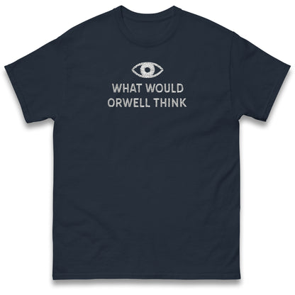 What Would Orwell Think T Shirt