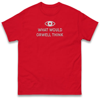 What Would Orwell Think T Shirt