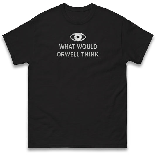 What Would Orwell Think T Shirt